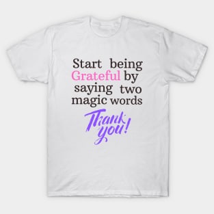 Start being grateful by saying two magic words THANK YOU!! T-Shirt